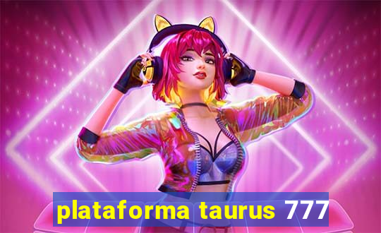 plataforma taurus 777